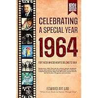 Celebrating Special Year 1964 Book: The Year You Wear Born or Married in 1964, Time Traveling to 1964, Explore Historical Events Through Nostalgic Photographs, Relaxing Activities, Flashback to 1964 Celebrating Special Year 1964 Book: The Year You Wear Born or Married in 1964, Time Traveling to 1964, Explore Historical Events Through Nostalgic Photographs, Relaxing Activities, Flashback to 1964 Paperback Hardcover