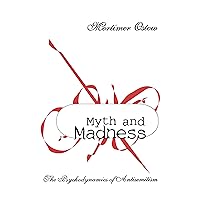 Myth and Madness: The Psychodynamics of Anti-Semitism Myth and Madness: The Psychodynamics of Anti-Semitism Kindle Hardcover Paperback