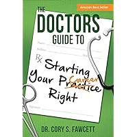 The Doctors Guide to Starting Your Practice Right The Doctors Guide to Starting Your Practice Right Paperback Kindle