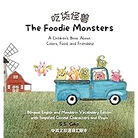 The Foodie Monsters: A Children's Book About Colors, Food, and Friendship (Bilingual English and Mandarin Vocabulary Edition with Simplified Chinese Characters and Pinyin) The Foodie Monsters: A Children's Book About Colors, Food, and Friendship (Bilingual English and Mandarin Vocabulary Edition with Simplified Chinese Characters and Pinyin) Hardcover
