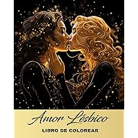 Amor Lésbico Libro de Colorear: Dibujos para Adultos LGBTQ y Adolescentes con Escenas Románticas de Lesbianas (Spanish Edition)