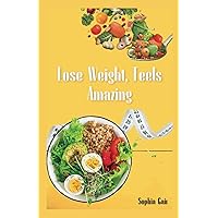 Lose Weight, Feels Amazing: The complete keto diet cookbook for rapid fat loss and optimal health|Low carb diet cookbook|ketogenic diet recipes Lose Weight, Feels Amazing: The complete keto diet cookbook for rapid fat loss and optimal health|Low carb diet cookbook|ketogenic diet recipes Kindle Hardcover Paperback