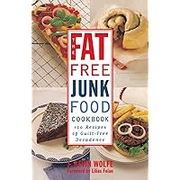 The Fat-free Junk Food Cookbook: 100 Recipes of Guilt-Free Decadence The Fat-free Junk Food Cookbook: 100 Recipes of Guilt-Free Decadence Paperback Kindle