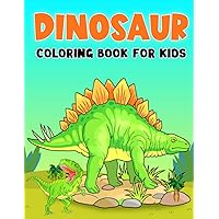 Dinosaur Coloring Book for Kids: Fantastic Dinosaur Coloring Book for kids ages 4-8, 9-12 Boys, Girls, Toddlers, Preschoolers, (dinosaur coloring books for kids ages 4-8)