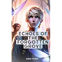 Echoes of the Forgotten Grove (The Enchanted Woods Chronicles)