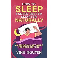 How to Sleep Faster Better Smarter Naturally: An Essential Easy Guide for Your Best Life (Life Skills Essential Guides Book 2) How to Sleep Faster Better Smarter Naturally: An Essential Easy Guide for Your Best Life (Life Skills Essential Guides Book 2) Kindle Audible Audiobook Hardcover Paperback