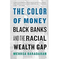 The Color of Money: Black Banks and the Racial Wealth Gap The Color of Money: Black Banks and the Racial Wealth Gap Paperback Kindle Audible Audiobook Hardcover Audio CD