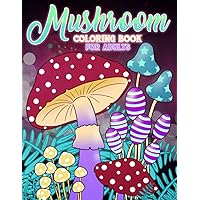 Mushroom Coloring Book For Adults: 20 Amazing Fungi And Mycology Designs For Relaxation And Stress Relief