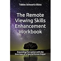 The Remote Viewing Skills Enhancement Workbook: Expanding Perception with the Exercises of a Special Forces Sniper