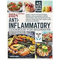 ANTI-INFLAMMATORY COOKBOOK FOR BEGINNERS: Boost Your Immune System, Reduce Inflammation, Detox Your Body, and Achieve Optimal Health with Easy Diet Habits and Delicious Recipes. 42-Day Meal Plan