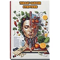 Throat Cancer Symptoms: Understand the symptoms and risks associated with throat cancer, a serious medical condition. Throat Cancer Symptoms: Understand the symptoms and risks associated with throat cancer, a serious medical condition. Paperback