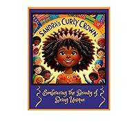 Sandra's Curly Crown: Embracing The Beauty of Being Unique Sandra's Curly Crown: Embracing The Beauty of Being Unique Kindle Paperback