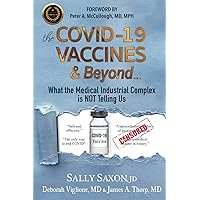 The COVID-19 VACCINES & Beyond ...: What the Medical Industrial Complex is NOT Telling Us The COVID-19 VACCINES & Beyond ...: What the Medical Industrial Complex is NOT Telling Us Paperback Kindle
