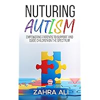 NURTURING AUTISM: Empowering Parents to Support and Guide Children on the Spectrum