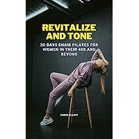 REVITALIZE AND TONE:: 30 DAYS CHAIR PILATES FOR WOMEN IN THEIR 40s AND BEYOND