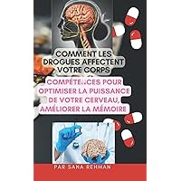 Comment les drogues affectent votre corps: Compétences pour optimiser la puissance de votre cerveau, améliorer la mémoire (French Edition)