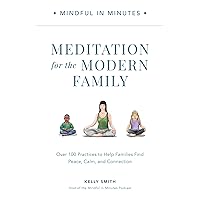 Mindful in Minutes: Meditation for the Modern Family: Over 100 Practices to Help Families Find Peace, Calm, and Connection Mindful in Minutes: Meditation for the Modern Family: Over 100 Practices to Help Families Find Peace, Calm, and Connection Hardcover Audible Audiobook Kindle