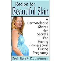 Recipe for Beautiful Skin: A Dermatologist Shares her Secrets for Having Flawless Skin during Pregnancy