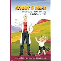 Bobby and Dr. G: The Secret Map to the Mountain Top Bobby and Dr. G: The Secret Map to the Mountain Top Paperback