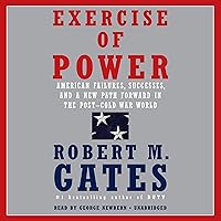 Exercise of Power: American Failures, Successes, and a New Path Forward in the Post-Cold War World Exercise of Power: American Failures, Successes, and a New Path Forward in the Post-Cold War World Audible Audiobook Hardcover Kindle Paperback Audio CD