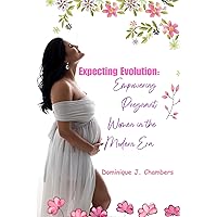 Expecting Evolution : Empowering Pregnant Women in the Modern Era Expecting Evolution : Empowering Pregnant Women in the Modern Era Kindle Paperback