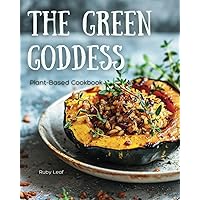 The Green Goddess: Plant-Based Cookbook