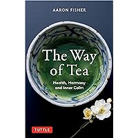 The Way of Tea: Health, Harmony, and Inner Calm The Way of Tea: Health, Harmony, and Inner Calm Paperback Kindle