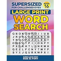 SUPERSIZED FOR CHALLENGED EYES, Book 16: Super Large Print Word Search Puzzles (SUPERSIZED FOR CHALLENGED EYES Super Large Print Word Search Puzzles)