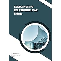 Le Marketing Relationnel par Email: Le Marketing de réuseau (French Edition)