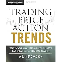 Trading Price Action Trends: Technical Analysis of Price Charts Bar by Bar for the Serious Trader Trading Price Action Trends: Technical Analysis of Price Charts Bar by Bar for the Serious Trader Hardcover Audible Audiobook eTextbook