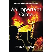An Imperfect Crime: A Detective Sanchez/Father Montero Mystery An Imperfect Crime: A Detective Sanchez/Father Montero Mystery Kindle Paperback