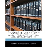 Greek Folk-Songs from the Turkish Provinces of Greece, Albania, Thessaly, ... and Macedonia: Literal and Metrical Translations (Japanese Edition) Greek Folk-Songs from the Turkish Provinces of Greece, Albania, Thessaly, ... and Macedonia: Literal and Metrical Translations (Japanese Edition) Paperback