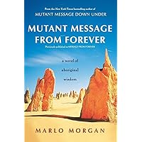 Mutant Message from Forever : A Novel of Aboriginal Wisdom Mutant Message from Forever : A Novel of Aboriginal Wisdom Paperback Hardcover