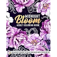 Midnight Bloom Adult Coloring Book: Relaxing Flowers to Calm Your Mind and Stress Relief — Beautiful Designs of Botanical Floral Prints and Relaxation ... Book to Calm your Mind and Stress Relief) Midnight Bloom Adult Coloring Book: Relaxing Flowers to Calm Your Mind and Stress Relief — Beautiful Designs of Botanical Floral Prints and Relaxation ... Book to Calm your Mind and Stress Relief) Paperback