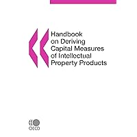 Handbook on Deriving Capital Measures of Intellectual Property Products Handbook on Deriving Capital Measures of Intellectual Property Products Paperback