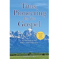 Titus, Pioneering For The Gospel: A 9-week study on Titus Study 2 - Paul's Letters Series Titus, Pioneering For The Gospel: A 9-week study on Titus Study 2 - Paul's Letters Series Paperback