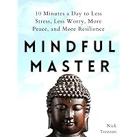 Mindful Master: 10 Minutes a Day to Less Stress, Less Worry, More Peace, and More Resilience (Mental and Emotional Abundance Book 9) Mindful Master: 10 Minutes a Day to Less Stress, Less Worry, More Peace, and More Resilience (Mental and Emotional Abundance Book 9) Kindle Paperback Audible Audiobook Hardcover