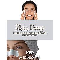 Skin Deep: Hormones, Diet, and the Battle Against Acne Skin Deep: Hormones, Diet, and the Battle Against Acne Kindle Paperback