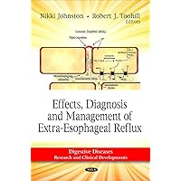 Effects, Diagnosis and Management of Extra-Esophageal Reflux (Digestive Diseases - Research and Clinical Developments) Effects, Diagnosis and Management of Extra-Esophageal Reflux (Digestive Diseases - Research and Clinical Developments) Hardcover Paperback