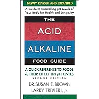 The Acid-Alkaline Food Guide - Second Edition: A Quick Reference to Foods and Their Effect on pH Levels