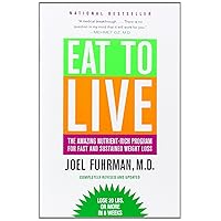 Eat to Live: The Amazing Nutrient-Rich Program for Fast and Sustained Weight Loss, Revised Edition Eat to Live: The Amazing Nutrient-Rich Program for Fast and Sustained Weight Loss, Revised Edition Paperback Audible Audiobook Kindle Spiral-bound Audio CD Mass Market Paperback