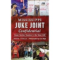 Mississippi Juke Joint Confidential: House Parties, Hustlers and the Blues Life Mississippi Juke Joint Confidential: House Parties, Hustlers and the Blues Life Hardcover Kindle Paperback