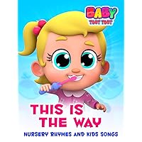 This is the Way Nursery Rhymes and Kids Songs - Baby Toot Toot