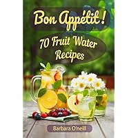 Bon Appetit! 70 Fruit Water Recipes Bon Appetit! 70 Fruit Water Recipes Paperback