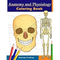 Anatomy and Physiology Coloring Book: Incredibly Detailed Self-Test Color workbook for Studying | Perfect Gift for Medical School Students, Doctors, Nurses and Adults