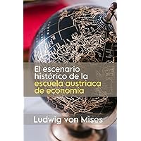 El escenario histórico de la escuela austriaca de economía (Spanish Edition)