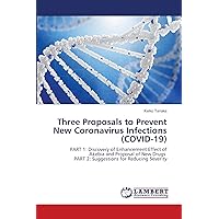 Three Proposals to Prevent New Coronavirus Infections (COVID-19): PART 1: Discovery of Enhancement Effect of Akebia and Proposal of New Drugs PART 2: Suggestions for Reducing Severity Three Proposals to Prevent New Coronavirus Infections (COVID-19): PART 1: Discovery of Enhancement Effect of Akebia and Proposal of New Drugs PART 2: Suggestions for Reducing Severity Paperback