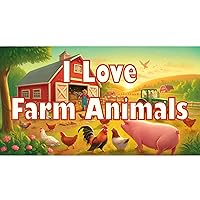 I Love Farm Animals (I Love Everything)