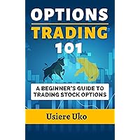 Options Trading 101: A Beginner's Guide to Trading Stock Options (Online Trading Skills Book 5)