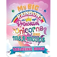 My Big Rainbows Princesses Unicorns & Mermaids: Colouring Book for Girls Age 4-12 - a Collection of Cute and Unique Colouring Pages Designed for Girls ... (Kids' Holiday Coloring Books Essentials